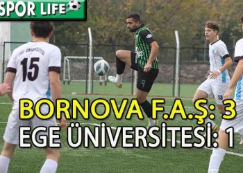 BORNOVA F.A.Ş, EGE ÜNİVERSİTESİ’Nİ 3 GOLLE GEÇTİ