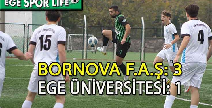 BORNOVA F.A.Ş, EGE ÜNİVERSİTESİ’Nİ 3 GOLLE GEÇTİ