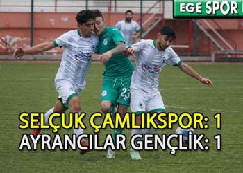 AYRANCILAR, SELÇUK’TA 1 PUANA RAZI OLDU