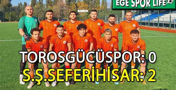 S.Ş.SEFERİHİSAR, TOROS DEPLASMANINDAN GALİP AYRILDI