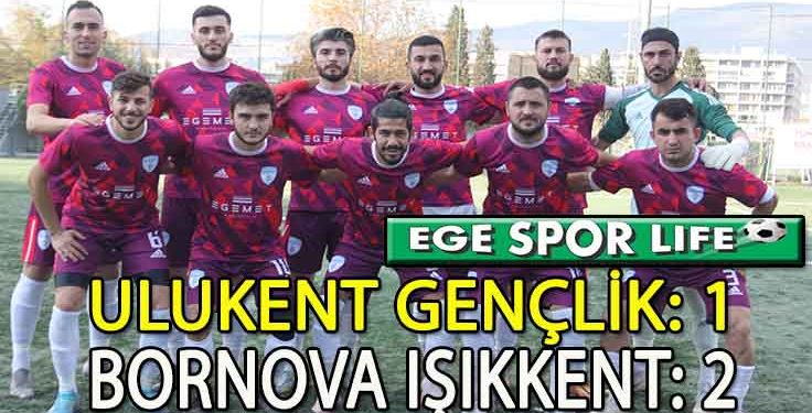 BORNOVA IŞIKKENT, ULUKENT DEPLASMANINDAN MUTLU DÖNDÜ