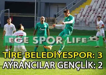 TİRE BELEDİYESPOR, AYRANCILAR’DAN İSTEDİĞİ 3 PUANI 3 GOLLE ALDI