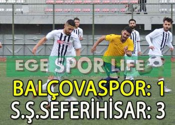S.Ş.SEFERİHİSAR, BALÇOVASPOR’U DEPLASMANDA MAĞLUP ETTİ