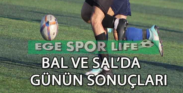 BAL VE SAL’DA GÜNÜN SONUÇLARI