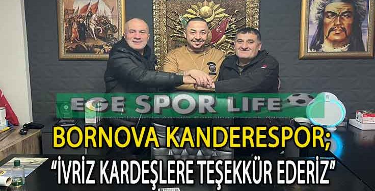 BORNOVA KANDERESPOR’A İVRİZ KARDEŞLERDEN SPONSOR DESTEĞİ