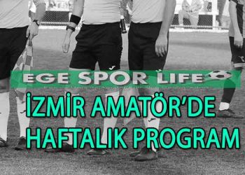 BAL VE İZMİR 1. AMATÖR LİGDE HAFTALIK MAÇ PROGRAMI BELLİ OLDU.