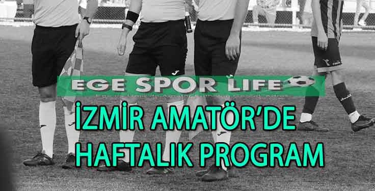 BAL VE İZMİR 1. AMATÖR LİGDE HAFTALIK MAÇ PROGRAMI BELLİ OLDU.