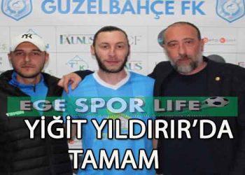 GÜZELBAHÇE FK’DA YİĞİT YILDIRIR İMZAYI ATTI