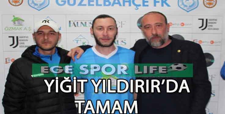 GÜZELBAHÇE FK’DA YİĞİT YILDIRIR İMZAYI ATTI