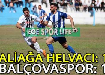 BALÇOVASPOR, ALİAĞA HELVACI’DAN 1 PUANLA DÖNDÜ