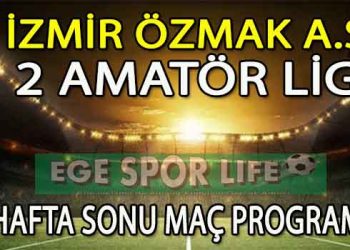İZMİR ÖZMAK A.Ş, 2 AMATÖR LİG HAFTA SONU MAÇ PROGRAMI