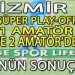 İZMİR SÜPER AMATÖR PLAY-OFF, 1 VE 2 AMATÖR’DE GÜNÜN SONUÇLARI