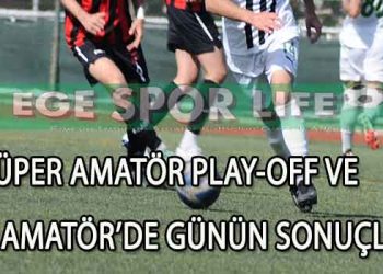 İZMİR AMATÖR’DE GÜNÜN SONUÇLARI