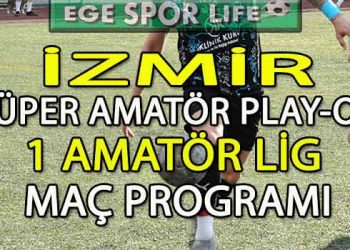 İZMİR AMATÖR’DE HAFTA SONU MAÇ PROGRAMI