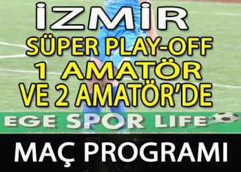 4-5 MAYIS 2024, İZMİR AMATÖR’DE HAFTA SONU MAÇ PROGRAMI