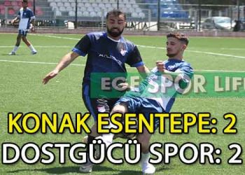 KONAK ESENTEPE, DOSTGÜCÜ İLE 2-2 BERABERE KALDI