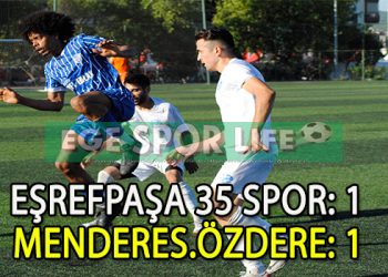 EŞREFPAŞA 35 SPOR İLE ÖZDERESPOR 1’ER PUANA RAZI OLDU