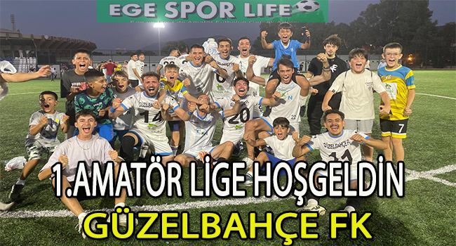 GÜZELBAHÇE FK, ADINI 1. AMATÖR LİGE YAZDIRDI