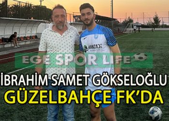GÜZELBAHÇE FK’DE GÖKSELOĞLU İMZAYI ATTI