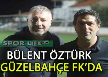 GÜZELBAHÇE FK, BÜLENT ÖZTÜK İLE TEKNİK KADROYU GÜÇLENDİRDİ