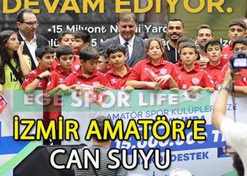 İZMİR BÜYÜKŞEHİR BELEDİYESİ’NDEN AMATÖR’E 22 MİLYON’LUK DESTEK