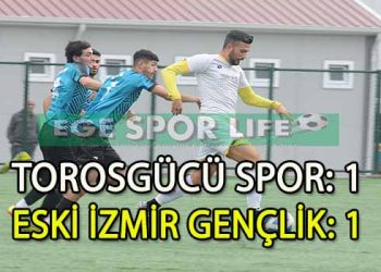 TOROSGÜCÜ İLE ESKİ İZMİR GENÇLİK YENİŞEMEDİ