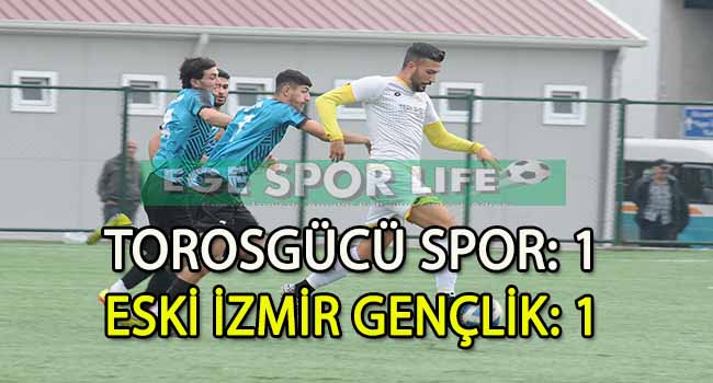 TOROSGÜCÜ İLE ESKİ İZMİR GENÇLİK YENİŞEMEDİ