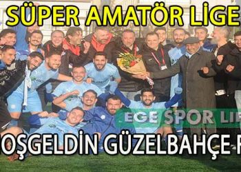 GÜZELBAHÇE FK, ADINI SÜPER AMATÖR LİGE YAZDIRDI