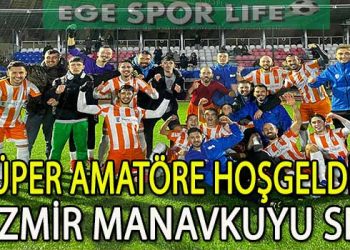 İZMİR MANAVKUYU SK, SÜPER AMATÖR LİGE MERHABA DEDİ