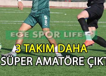 İZMİR 1.AMATÖR LİGDE SON 3 TAKIM DAHA SÜPER AMATÖRE ÇIKTI