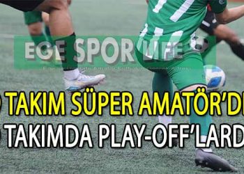 SÜPER AMATÖRE ÇIKAN 9 TAKIM BELLİ OLDU