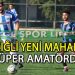 K.ÇİĞLİ YENİ MAHALLE, SÜPER AMATÖR’DE BENDE VARIM DEDİ