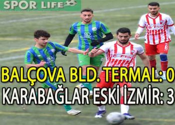 KARABAĞLAR ESKİ İZMİR, BALÇOVA’DAN 3 PUANLA DÖNDÜ