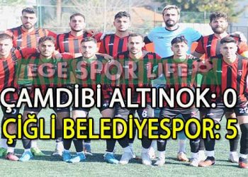 ÇİĞLİ BELEDİYESPOR, ÇAMDİBİ ALTINOK KARŞISINDA NET GALİBİYET ELDE ETTİ