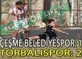 TORBALISPOR, ÇEŞME’Yİ SON DAKİKA GOLÜ İLE YENMEYİ BAŞARDI