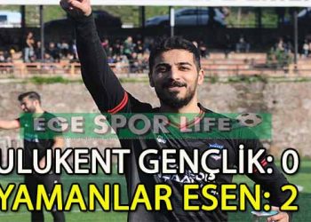 YAMANLAR ESEN, ULUKENT’İ 2 GOLLE GEÇMESİNİ BİLDİ