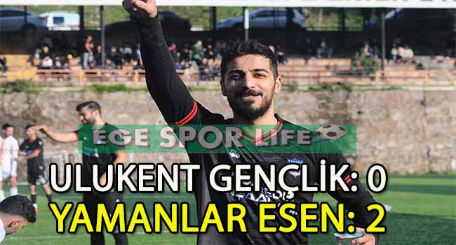 YAMANLAR ESEN, ULUKENT’İ 2 GOLLE GEÇMESİNİ BİLDİ