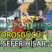 S.Ş.SEFERİHİSARSPOR, TOROSGÜCÜ ENGELİNİ AŞMASINI BİLDİ