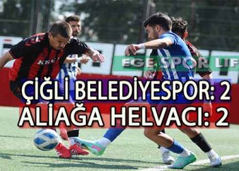 SÜPER AMATÖR PLAY-OFF A GRUBUNDA ÇİĞLİ VE ALİAĞA 1’ER PUANA RAZI OLDU