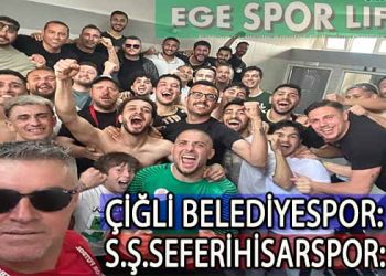 SEFERİHİSAR, ÇİĞLİ’DEN GALİP DÖNDÜ VE YARIŞIN İÇİNDE KALDI