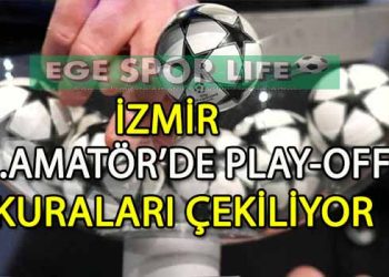 İZMİR 2 AMATÖR LİG PLAY-OFF KURA ÇEKİMİ TARİHİ BELLİ OLDU