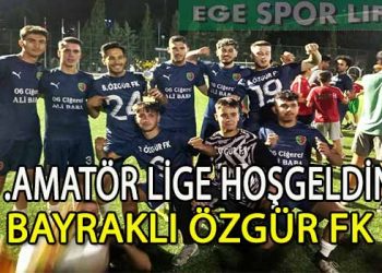 BAYRAKLI ÖZGÜR FK, 1 AMATÖR LİGE ÇIKMAYI BAŞARDI