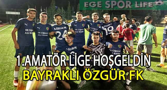 BAYRAKLI ÖZGÜR FK, 1 AMATÖR LİGE ÇIKMAYI BAŞARDI
