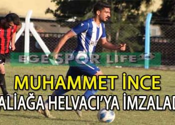 ALİAĞA HELVACI’DA, MUHAMMET İNCE’DE TAMAM