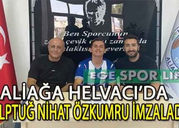 ALPTUĞ NİHAT ÖZKUMRU, ALİAĞA HELVACI İLE ANLAŞMA SAĞLADI