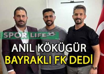 BAYRAKLI FK’DA ANIL KÖKÜGÜR’DE TAMAM