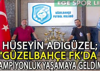 GÜZELBAHÇE FK, YILDIZINA KAVUŞTU, HÜSEYİN ADIGÜZEL İMZAYI ATTI