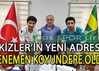 SERTAN VE SELMAN KIZILTOPRAK KARDEŞLER MENEMEN KOYUNDERE’YE İMZALADI