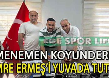EMRE ERMEŞ, MENEMEN KOYUNDERE’DE SÖZLEŞME YENİLEDİ