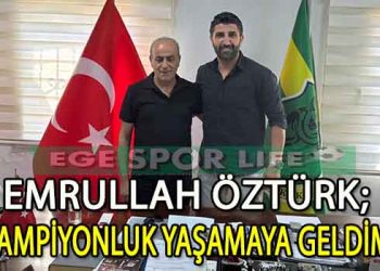 MENEMEN KOYUNDERE’DE FLAŞ TRANSFER, EMRULLAH ÖZTÜRK İMZAYI ATTI